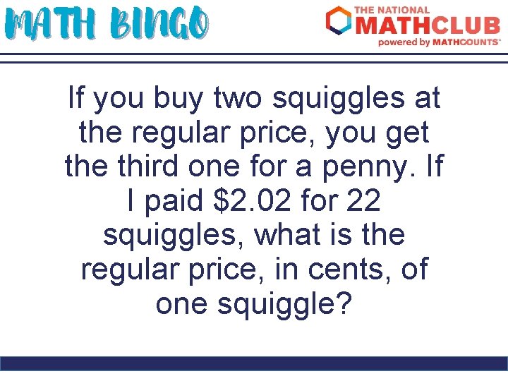 MATH BINGO If you buy two squiggles at the regular price, you get the