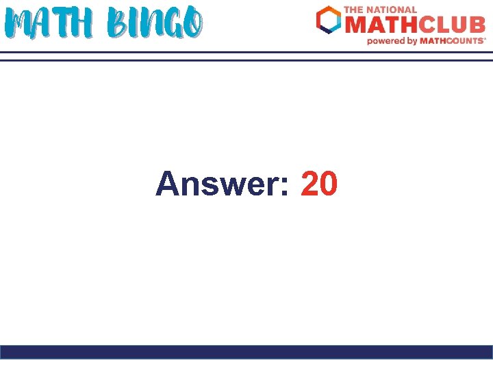 MATH BINGO Answer: 20 