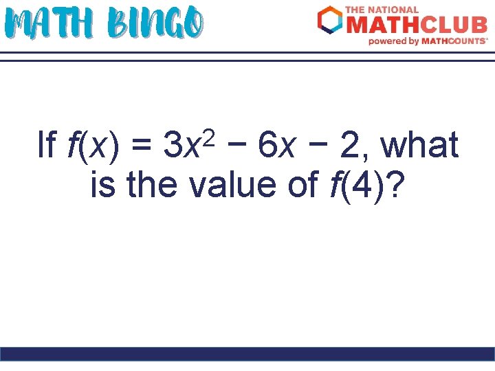 MATH BINGO 2 3 x If f(x) = − 6 x − 2, what