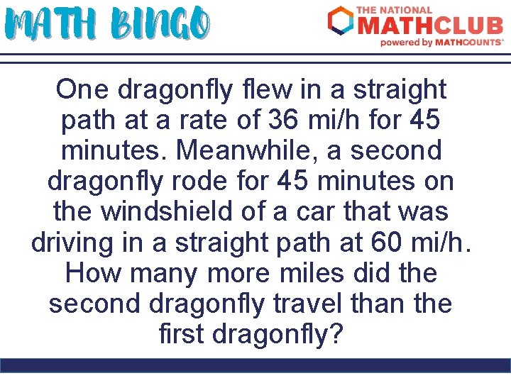 MATH BINGO One dragonfly flew in a straight path at a rate of 36