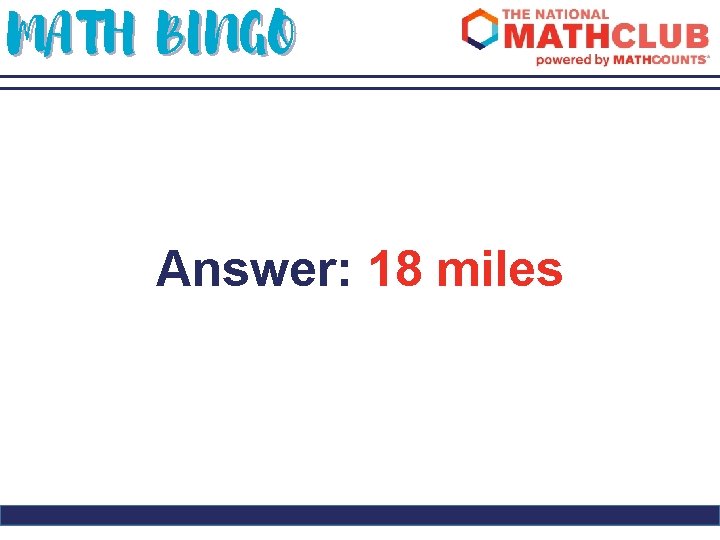MATH BINGO Answer: 18 miles 