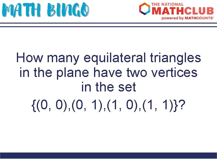 MATH BINGO How many equilateral triangles in the plane have two vertices in the