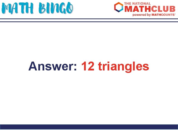 MATH BINGO Answer: 12 triangles 