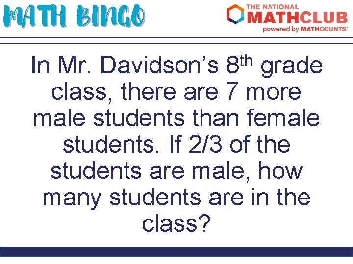 MATH BINGO th 8 In Mr. Davidson’s grade class, there are 7 more male