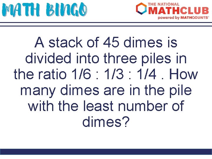 MATH BINGO A stack of 45 dimes is divided into three piles in the