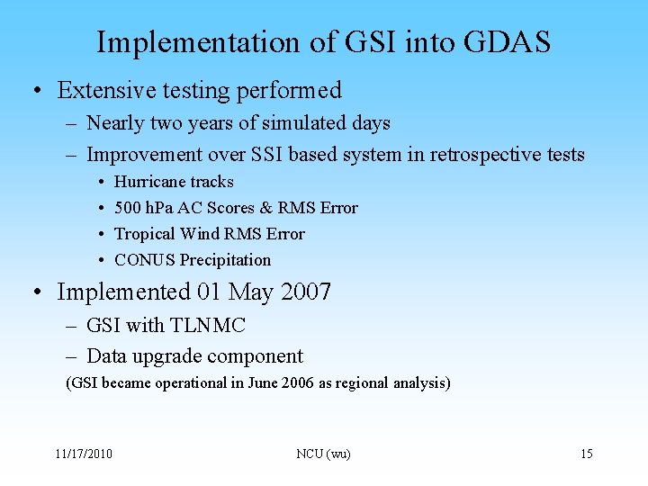 Implementation of GSI into GDAS • Extensive testing performed – Nearly two years of