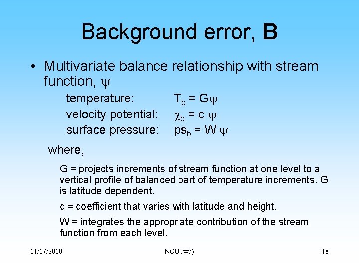 Background error, B • Multivariate balance relationship with stream function, temperature: velocity potential: surface
