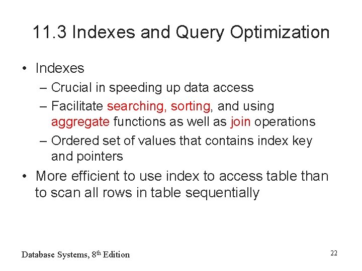 11. 3 Indexes and Query Optimization • Indexes – Crucial in speeding up data