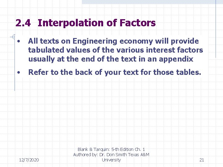 2. 4 Interpolation of Factors • All texts on Engineering economy will provide tabulated