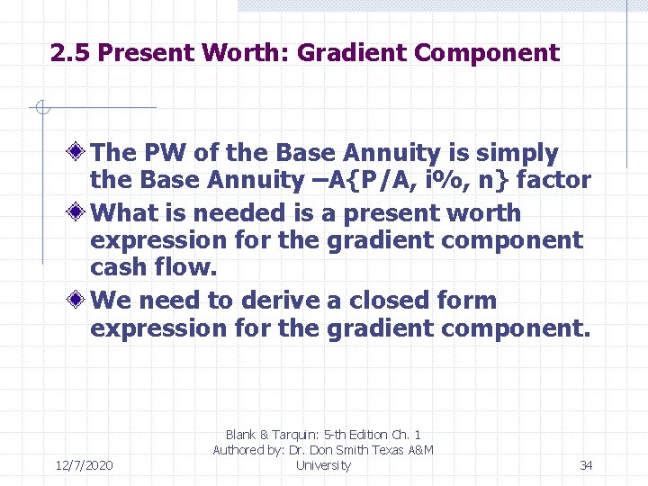 2. 5 Present Worth: Gradient Component The PW of the Base Annuity is simply