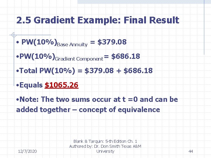 2. 5 Gradient Example: Final Result • PW(10%)Base Annuity = $379. 08 • PW(10%)Gradient
