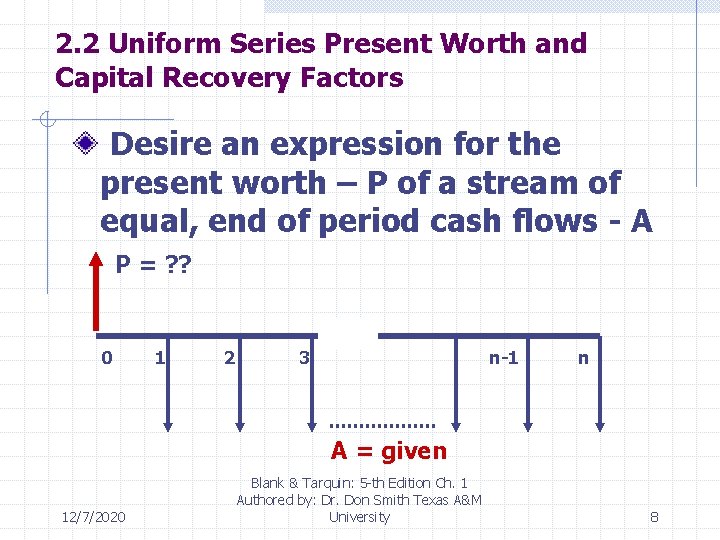 2. 2 Uniform Series Present Worth and Capital Recovery Factors Desire an expression for