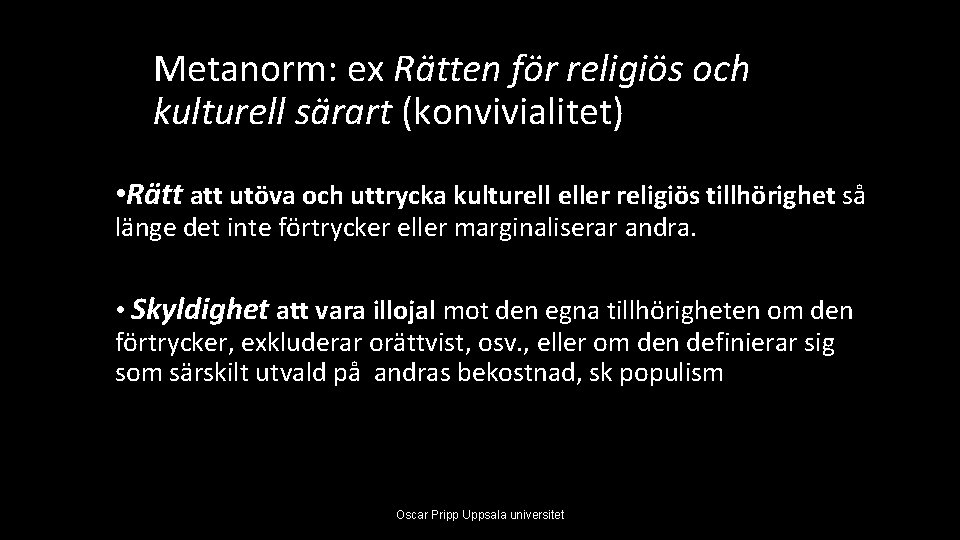 Metanorm: ex Rätten för religiös och kulturell särart (konvivialitet) • Rätt att utöva och