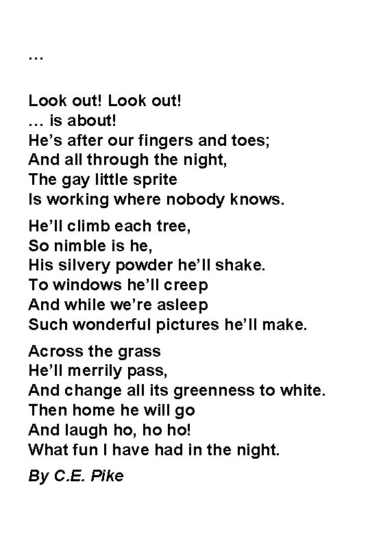 … Look out! … is about! He’s after our fingers and toes; And all