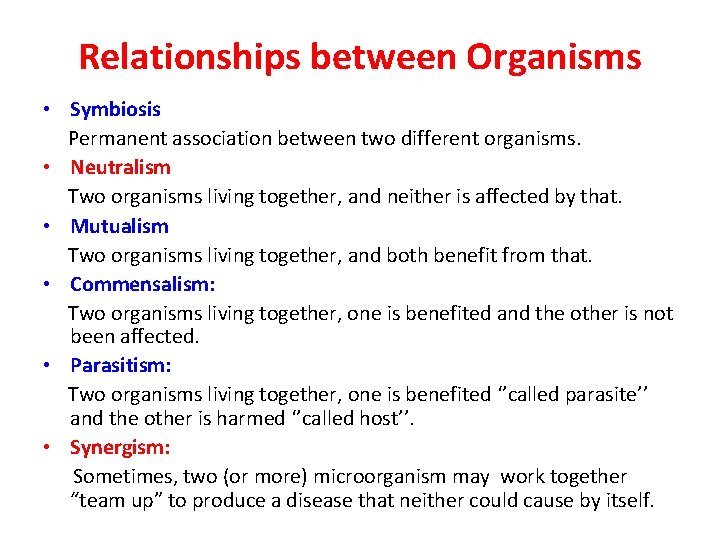 Relationships between Organisms • Symbiosis Permanent association between two different organisms. • Neutralism Two