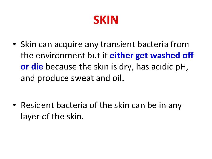 SKIN • Skin can acquire any transient bacteria from the environment but it either