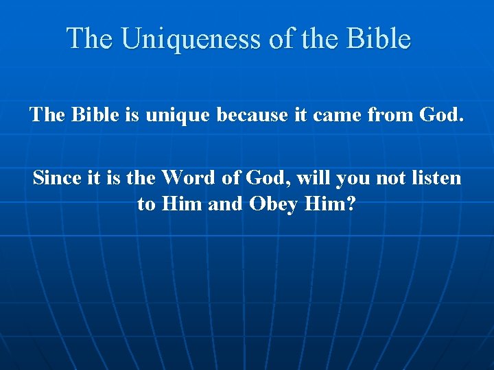 The Uniqueness of the Bible The Bible is unique because it came from God.