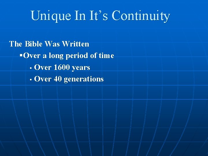 Unique In It’s Continuity The Bible Was Written §Over a long period of time