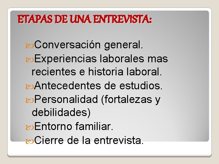 ETAPAS DE UNA ENTREVISTA: Conversación general. Experiencias laborales mas recientes e historia laboral. Antecedentes
