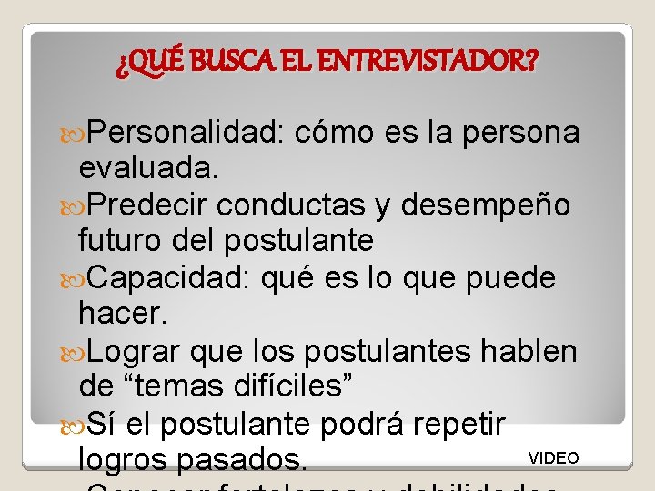 ¿QUÉ BUSCA EL ENTREVISTADOR? Personalidad: cómo es la persona evaluada. Predecir conductas y desempeño