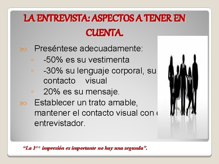 LA ENTREVISTA: ASPECTOS A TENER EN CUENTA. Preséntese adecuadamente: ◦ -50% es su vestimenta