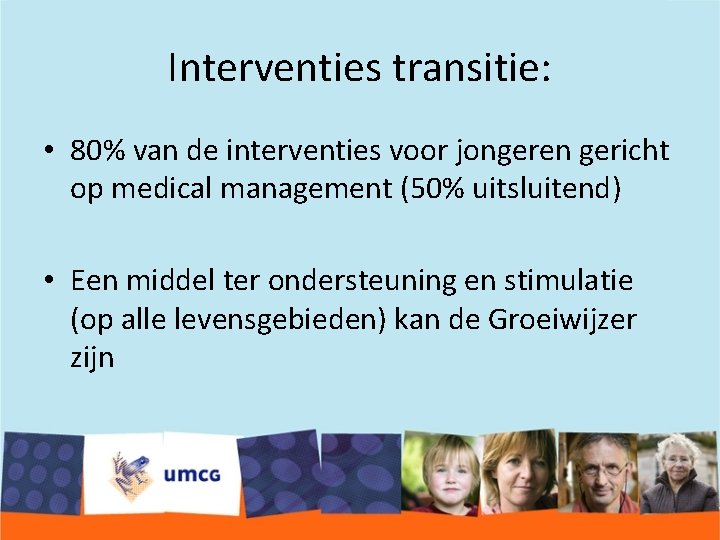 Interventies transitie: • 80% van de interventies voor jongeren gericht op medical management (50%