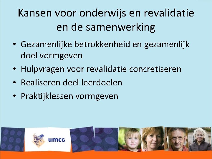 Kansen voor onderwijs en revalidatie en de samenwerking • Gezamenlijke betrokkenheid en gezamenlijk doel