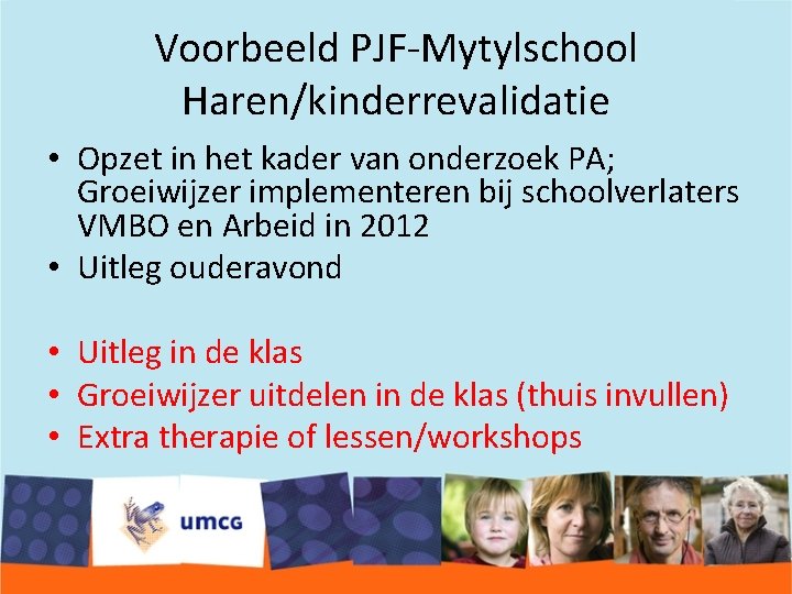 Voorbeeld PJF-Mytylschool Haren/kinderrevalidatie • Opzet in het kader van onderzoek PA; Groeiwijzer implementeren bij