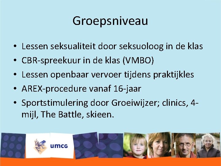 Groepsniveau • • • Lessen seksualiteit door seksuoloog in de klas CBR-spreekuur in de