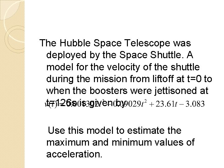The Hubble Space Telescope was deployed by the Space Shuttle. A model for the