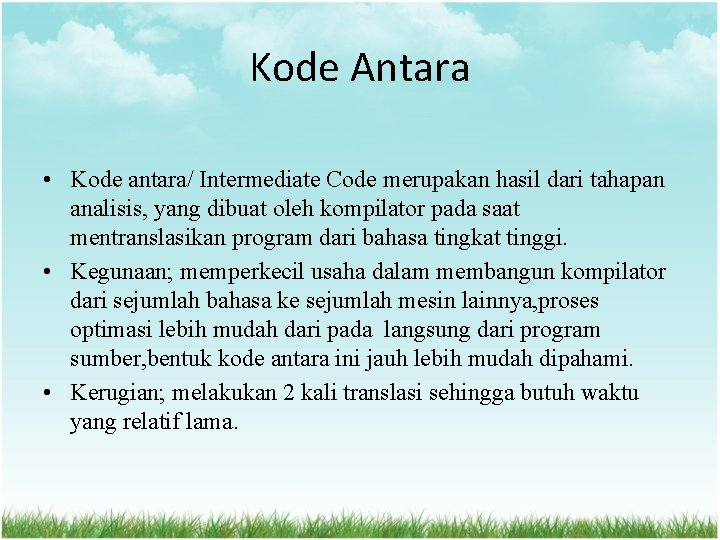 Kode Antara • Kode antara/ Intermediate Code merupakan hasil dari tahapan analisis, yang dibuat