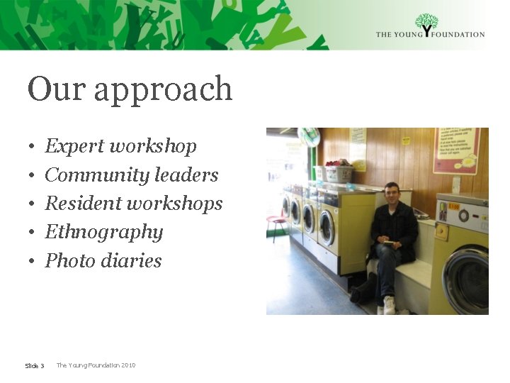 Our approach • • • Slide 3 Expert workshop Community leaders Resident workshops Ethnography