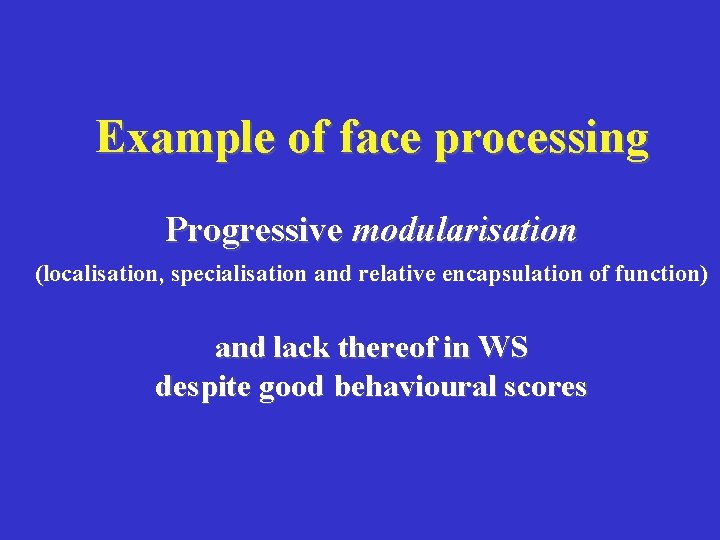 Example of face processing Progressive modularisation (localisation, specialisation and relative encapsulation of function) and