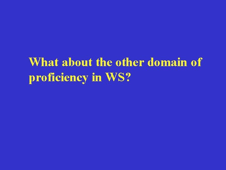 What about the other domain of proficiency in WS? 