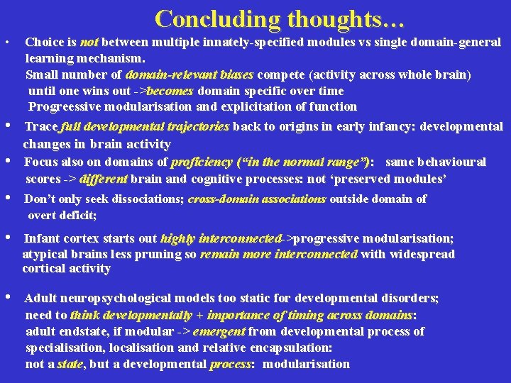 Concluding thoughts… • • • Choice is not between multiple innately-specified modules vs single