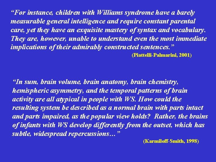 “For instance, children with Williams syndrome have a barely measurable general intelligence and require