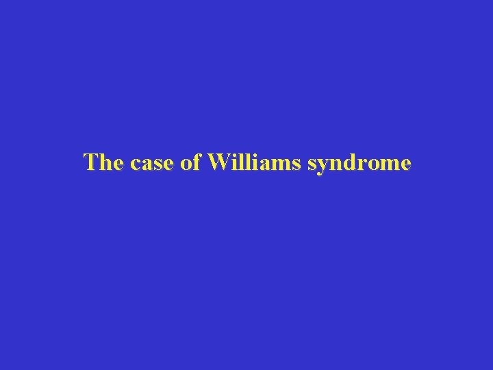 The case of Williams syndrome 