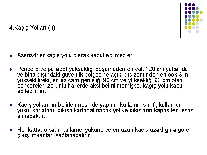 4. Kaçış Yolları (ıı) l Asansörler kaçış yolu olarak kabul edilmezler. l Pencere ve