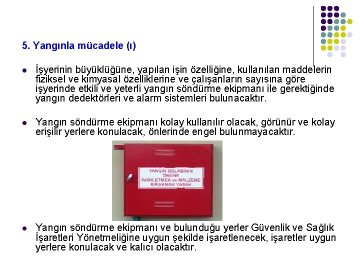 5. Yangınla mücadele (ı) l İşyerinin büyüklüğüne, yapılan işin özelliğine, kullanılan maddelerin fiziksel ve