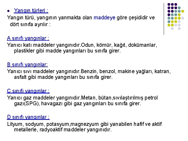 Yangın türleri : Yangın türü, yangının yanmakta olan maddeye göre çeşididir ve dört sınıfa