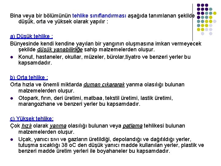 Bina veya bir bölümünün tehlike sınıflandırması aşağıda tanımlanan şekilde düşük, orta ve yüksek olarak