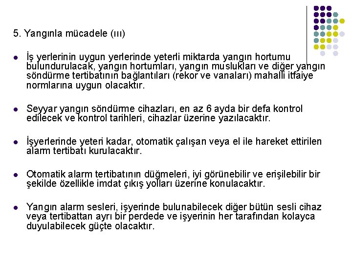 5. Yangınla mücadele (ııı) l İş yerlerinin uygun yerlerinde yeterli miktarda yangın hortumu bulundurulacak,