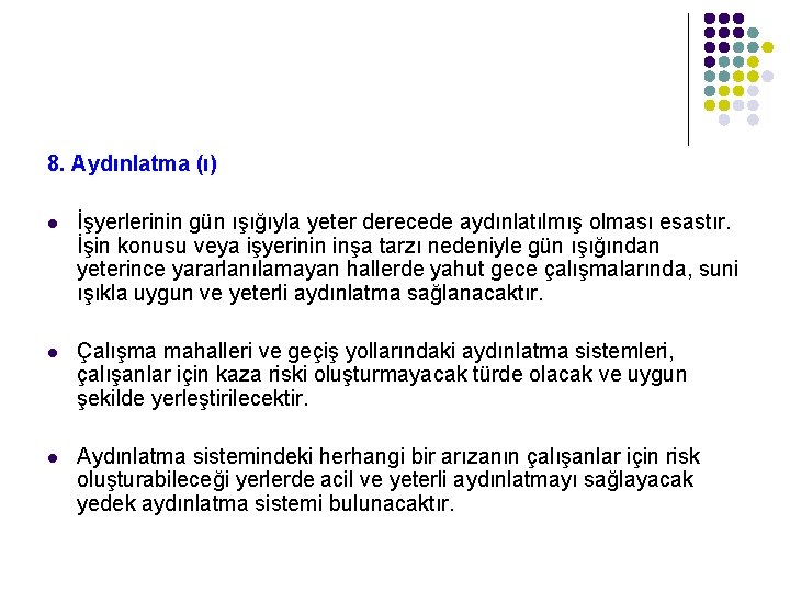 8. Aydınlatma (ı) l İşyerlerinin gün ışığıyla yeter derecede aydınlatılmış olması esastır. İşin konusu