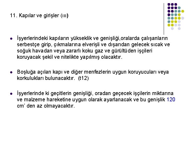 11. Kapılar ve girişler (ııı) l İşyerlerindeki kapıların yükseklik ve genişliği, oralarda çalışanların serbestçe