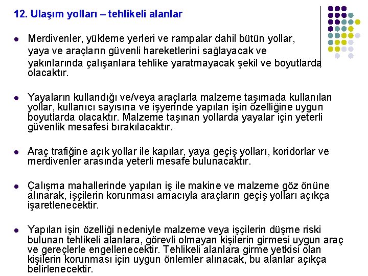 12. Ulaşım yolları – tehlikeli alanlar Merdivenler, yükleme yerleri ve rampalar dahil bütün yollar,