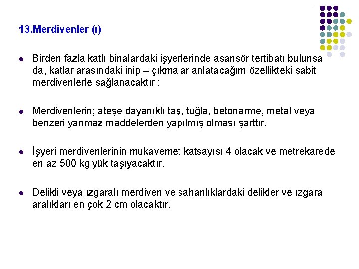 13. Merdivenler (ı) l Birden fazla katlı binalardaki işyerlerinde asansör tertibatı bulunsa da, katlar