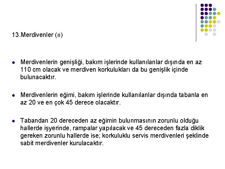 13. Merdivenler (ıı) l Merdivenlerin genişliği, bakım işlerinde kullanılanlar dışında en az 110 cm