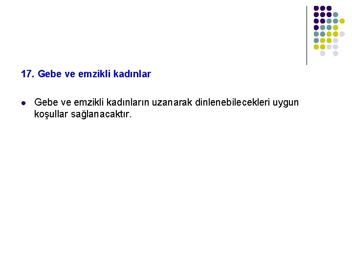 17. Gebe ve emzikli kadınlar l Gebe ve emzikli kadınların uzanarak dinlenebilecekleri uygun koşullar