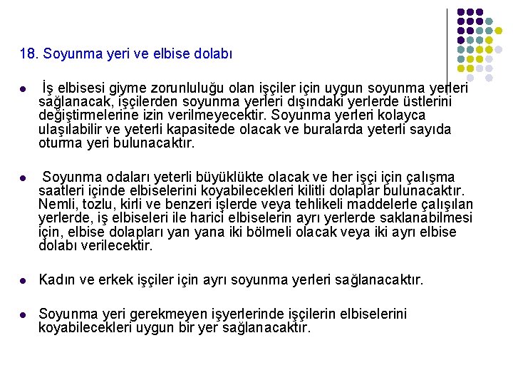 18. Soyunma yeri ve elbise dolabı l İş elbisesi giyme zorunluluğu olan işçiler için