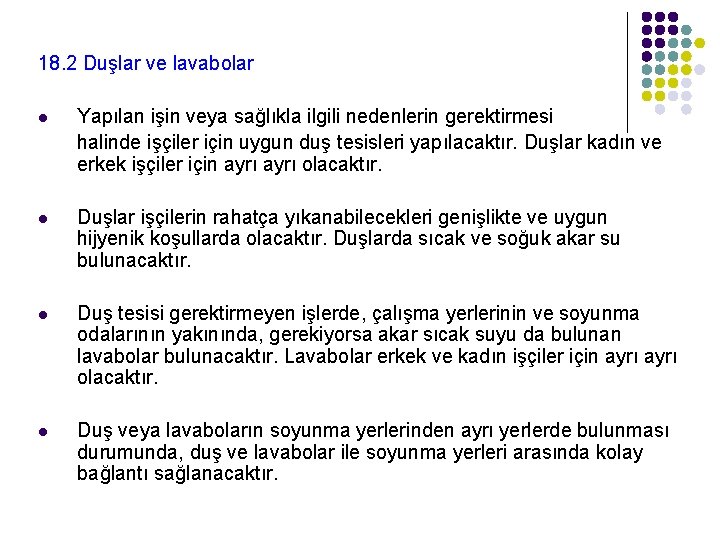 18. 2 Duşlar ve lavabolar Yapılan işin veya sağlıkla ilgili nedenlerin gerektirmesi halinde işçiler